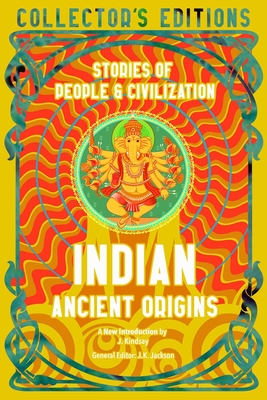 Indian Ancient Origins: Stories Of People & Civilization (Flame Tree Collector's Editions)