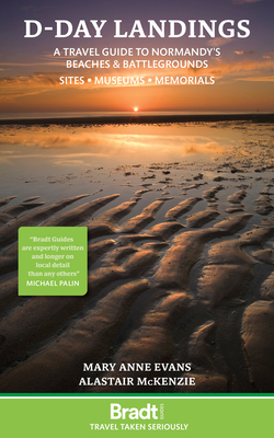 D-Day Landings: A Travel Guide to Normandy's Beaches and Battlegrounds Sites, Museums, Memorials