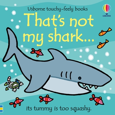 That's not my shark.: An Interactive Touch-and-Feel Adventure Perfect for Shark Week and Kids Who Are Animal Lovers (THAT'S NOT MY)