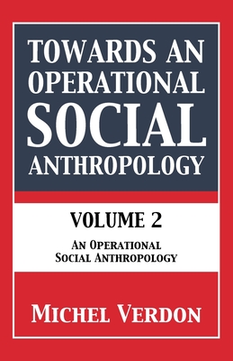 Towards an Operational Social Anthropology: Volume 2: An Operational Social Anthropology
