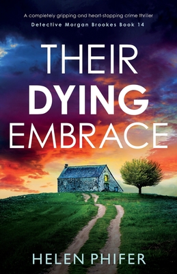 Their Dying Embrace: A completely gripping and heart-stopping crime thriller