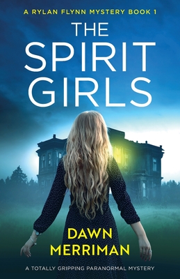The Spirit Girls: A totally gripping paranormal mystery (A Rylan Flynn Mystery)