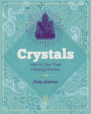 The Essential Book of Crystals: How to Use Their Healing Powers (Elements, 1)