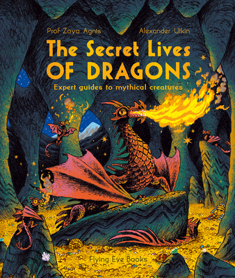 Image for Secret Lives of Dragons: Expert Guides to Mythical Creatures Secret Lives of Dragons: Expert Guides to Mythical Creatures