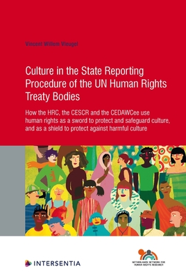 Culture in the State Reporting Procedure of the UN Human Rights Treaty Bodies: How the HRC, the CESCR and the CEDAWCee use human rights as a sword to . culture (89) (Human Rights Research Series)