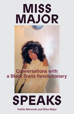 Meronek, Toshio,Major, Griffin-Gracy Miss Major Speaks: Conversations with a Black Trans Revolutionary