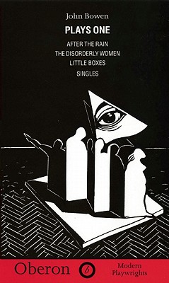 Bowen: Plays One: After the Rain; The Disorderly Women; Little Boxes; Singles (Oberon Modern Playwrights)