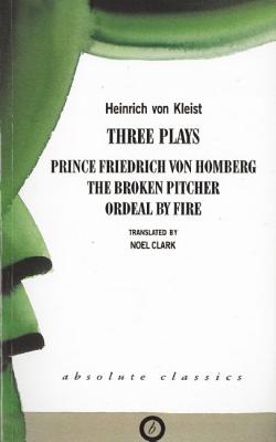 Heinrich Von Kleist: Three Plays (Absolute Classics)