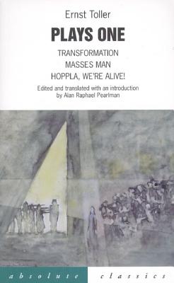 Toller: Plays One: Transformation; Masses Man; Hoppla We'Re Alive!