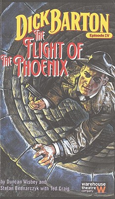 Image for Dick Barton, Episode IV: The Flight of the Phoenix (Oberon Modern Plays) Dick Barton, Episode IV: The Flight of the Phoenix (Oberon Modern Plays)