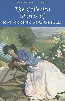 The Collected Stories of Katherine Mansfield (Wordsworth Classics)