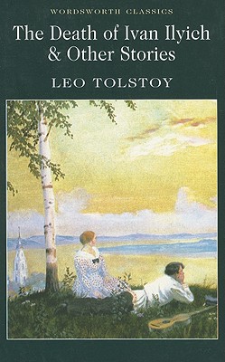 The Death of Ivan Ilyich and Other Stories (Wordsworth Classics)
