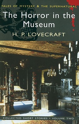 Image for The Horror in the Museum: Collected Short Stories Vol. 2 (Mystery & Supernatural) (Tales of Mystery & the Supernatural)