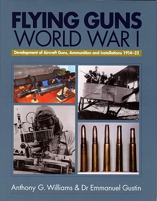Flying Guns: the Development of Aircraft Guns, Ammunition and Installations, 1933-1945