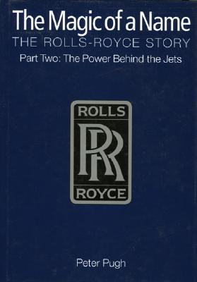 The Magic of a Name: The Rolls-Royce Story, Part Two: The Power Behind the Jets (Pt. 2)