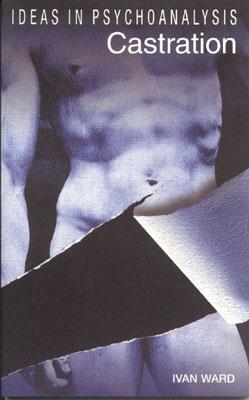 Castration (Ideas in Psychoanalysis)
