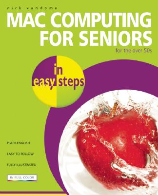 Mac Computing for Seniors in Easy Steps: For the Over-50s