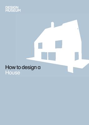 Image for How To Design a House (Design Museum How to)