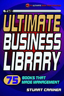 The Ultimate Business Library : 75 Books That Made Management