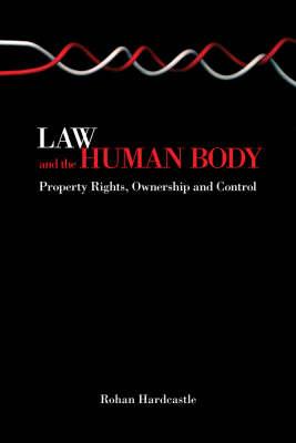 Law and the Human Body: Property Rights, Ownership and Control