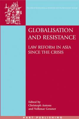 Globalisation and Resistance: Law Reform in Asia since the Crisis (Oati International Series in Law and Society)