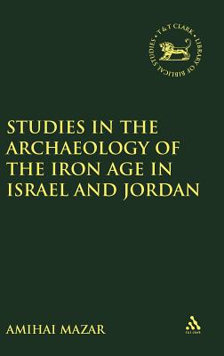 Studies in the Archaeology of the Iron Age in Israel and Jordan (The Library of Hebrew Bible/Old Testament Studies, 331)