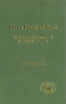 Three Faces of Saul: An Intertextual Approach to Biblical Tragedy (The Library of Hebrew Bible/Old Testament Studies)