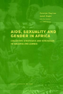 AIDS Sexuality and Gender in Africa: Collective Strategies and Struggles in Tanzania and Zambia (Social Aspects of AIDS)
