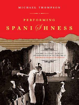 Performing Spanishness: History, Cultural Identity & Censorship in the Theatre of Jos Mar a Rodr guez M ndez