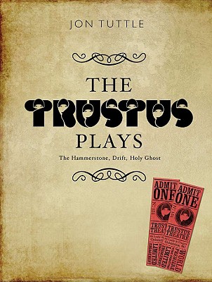 The Trustus Plays: The Hammerstone, Drift, and Holy Ghost (Playtext)