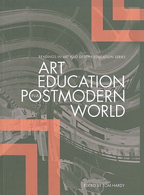 Art Education in a Postmodern World: Collected Essays (Intellect Books - Readings in Art and Design Education)