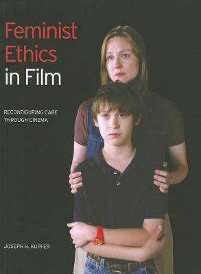Image for Feminist Ethics in Film: Reconfiguring Care through Cinema