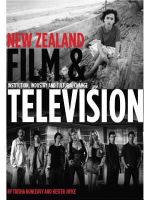 New Zealand Film and Television: Institution, Industry and Cultural Change