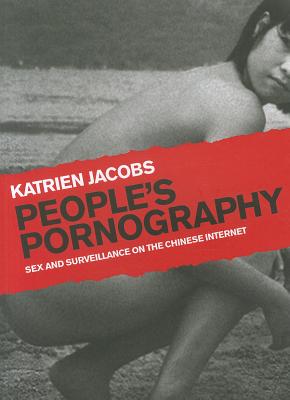 Image for People's Pornography: Sex and Surveillance on the Chinese Internet