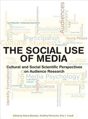 The Social Use of Media: Cultural and Social Scientific Perspectives on Audience Research (Intellect Books - European Communication Research and Education Association)