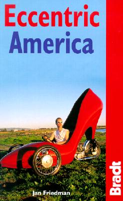 Eccentric America: The Bradt Guide to All That's Weird and Wacky in the USA