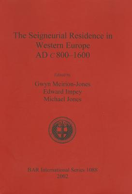 The Seigneurial Residence in Western Europe AD c.800-1600 (BAR Archaeopress)