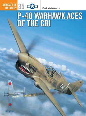 P-40 Warhawk Aces of the CBI. Osprey Aircraft of the Aces 35.