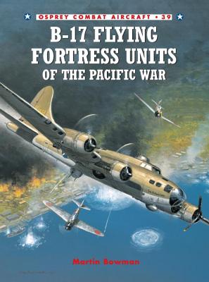 B-17 Flying Fortress Units of the Pacific War. Osprey Combat Aircraft #39.