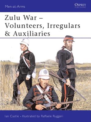 Zulu War: Volunteers, Irregulars & Auxiliaries