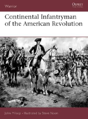 Continental Infantryman of the American Revolution. Osprey Warrior Series. #68.