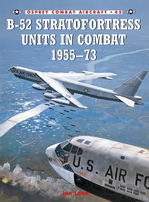 B-52 Stratofortress Units in Combat 1955-73. Osprey Combat Aircraft #43.