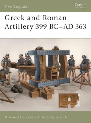 Image for Greek and Roman Artillery 399 BCAD 363 (New Vanguard, 89) Greek and Roman Artillery 399 BCAD 363 (New Vanguard, 89)
