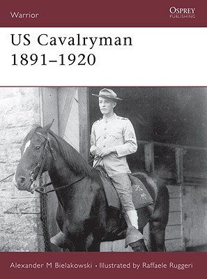 US Cavalryman 1891-1920. Osprey Warrior Series #89.
