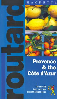 Routard Provence & the Cote D'Azur: the Ultimate Food, Drink and Accomodation Guide