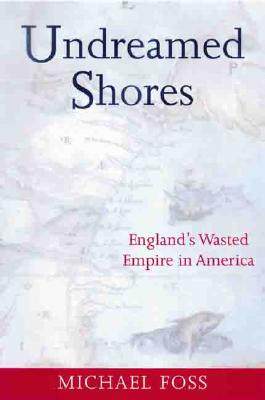 Undreamed Shores: England's Wasted Empire in America