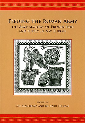FEEDING THE ROMAN ARMY The Archaeology of Production and Supply in NW Europe