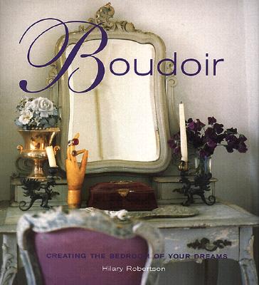 Boudoir: Creating the Bedroom of Your Dreams