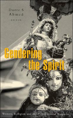 Gendering The Spirit: Women and Religion and the Post-Colonial Response