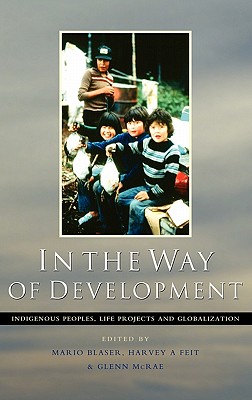 In the Way of Development: Indigenous Peoples, Life Projects and Globalization